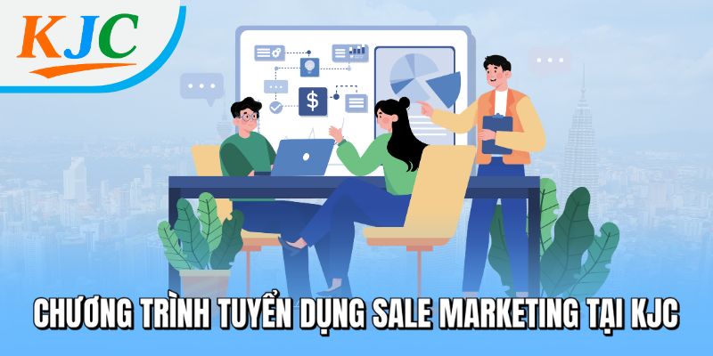 Tuyển Dụng Sale Marketing Tại KJC - Lương Cao, Không Cần Kinh Nghiệm 1 Chương trình tuyển dụng Sale Marketing tại KJC