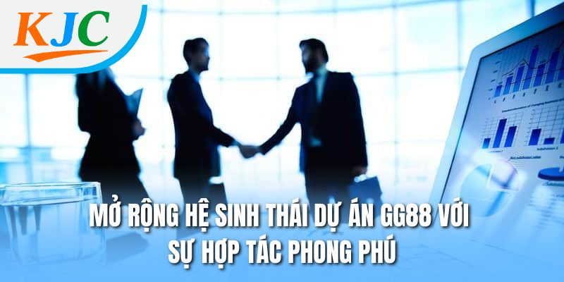 Mở rộng hệ sinh thái dự án GG88 với sự hợp tác phong phú