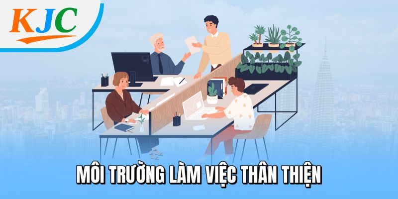 Tuyển Dụng Sale Marketing Tại KJC - Lương Cao, Không Cần Kinh Nghiệm 4 Môi trường làm việc thân thiện
