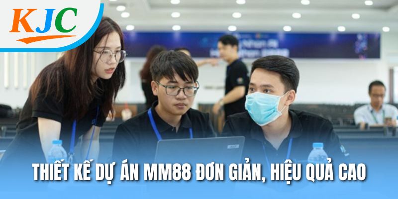 Thiết kế dự án MM88 đơn giản, hiệu quả cao