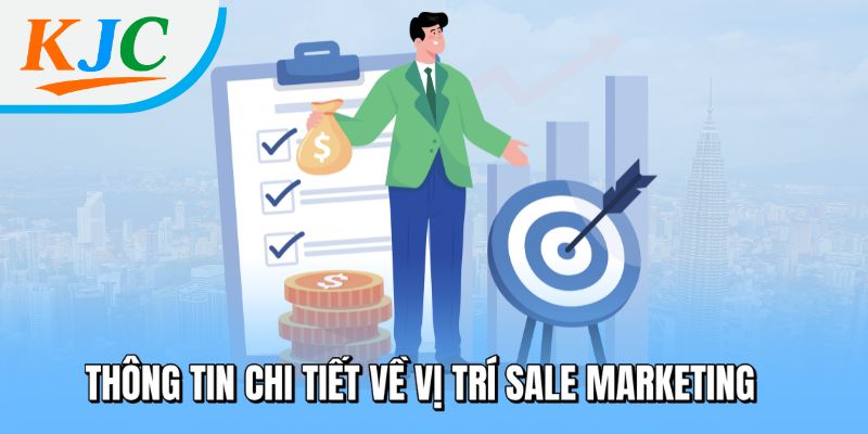 Tuyển Dụng Sale Marketing Tại KJC - Lương Cao, Không Cần Kinh Nghiệm 3 Thông tin chi tiết về vị trí Sale Marketing