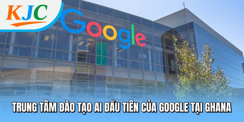 Google Rót 37 Triệu USD Phát Triển AI Tại Châu Phi - Cơ Hội Bứt Phá Công Nghệ Cho Lục Địa Đen 1 Trung tâm đào tạo AI đầu tiên của Google tại Ghana