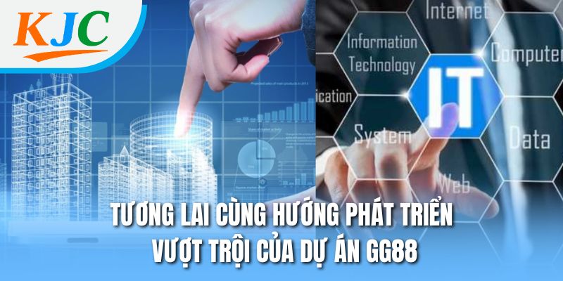 Tương lai cùng hướng phát triển vượt trội của dự án GG88