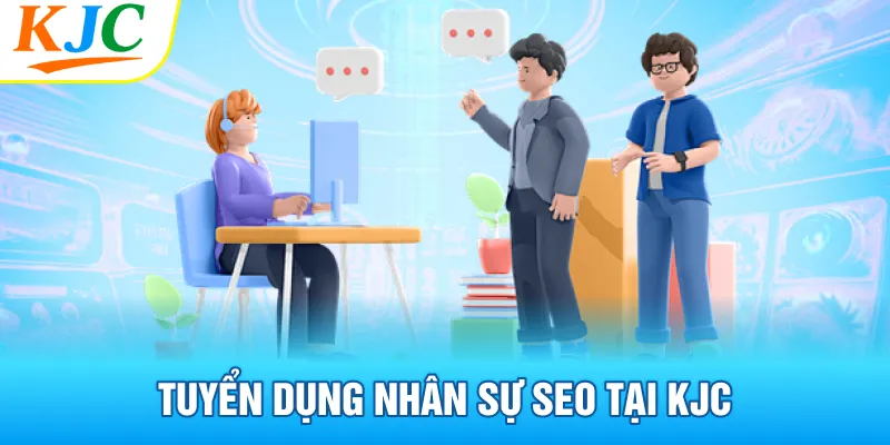 Tuyển dụng nhân sự SEO tại KJC