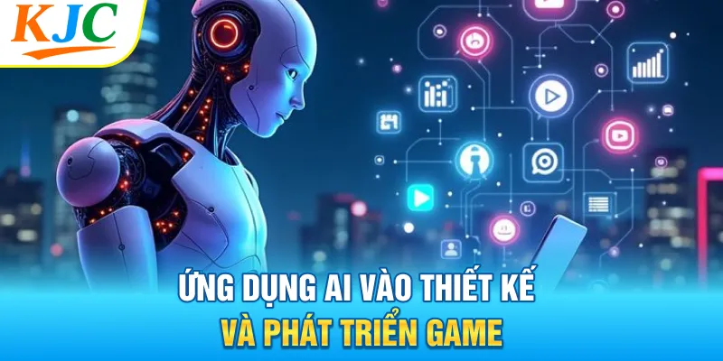 AI Đang Tạo Bước Ngoặt Mới Cho Ngành Game Giải Trí Hiện Đại 2 Ứng dụng AI vào thiết kế và phát triển game