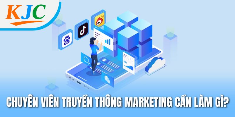 Truyền Thông Marketing KJC - Mô Tả Tuyển Dụng Chi Tiết 1 Chuyên viên truyền thông marketing cần làm gì?