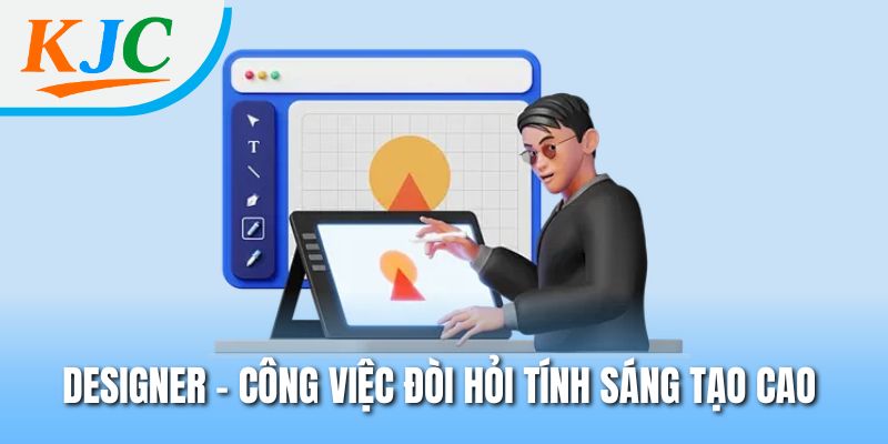 Designer Tại KJC – Nhân Tố Cốt Lõi Làm Nên Nội Dung Đột Phá 1 Designer - Công việc đòi hỏi tính sáng tạo cao