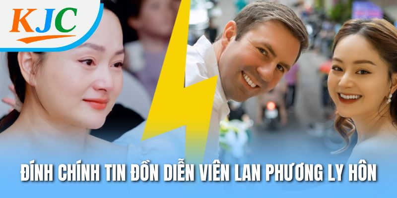 Diễn Viên Lan Phương Ly Hôn - Hiểu Rõ Từng Lý Do Sau 7 Năm 1 Đính chính tin đồn diễn viên Lan Phương ly hôn