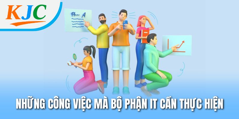 Giải Mã Bộ Phận IT KJC – Giải Pháp Công Nghệ Đứng Sau Thành Công 2 Những công việc mà bộ phận IT cần thực hiện