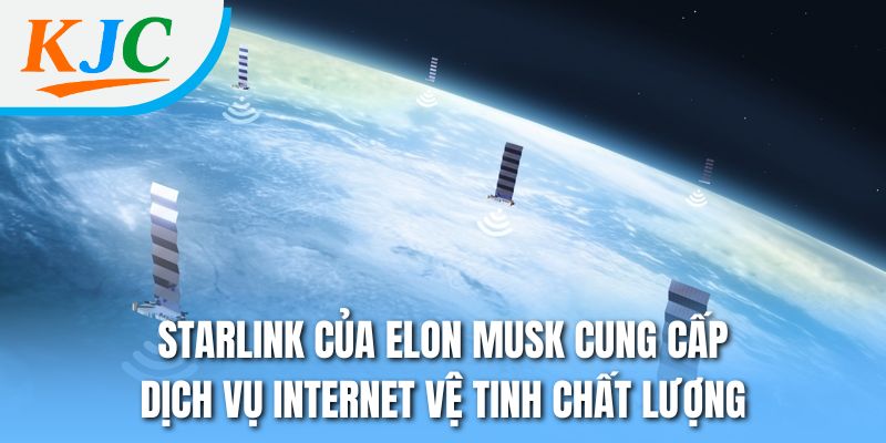 Starlink của Elon Musk cung cấp dịch vụ internet vệ tinh chất lượng