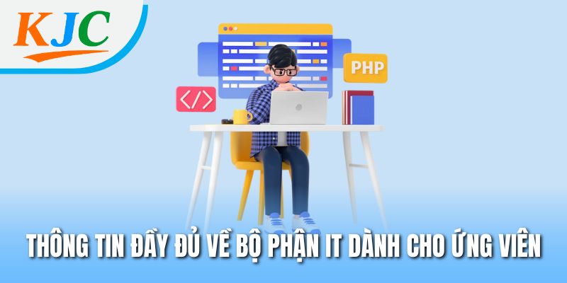 Giải Mã Bộ Phận IT KJC – Giải Pháp Công Nghệ Đứng Sau Thành Công 1 Thông tin đầy đủ về bộ phận IT dành cho ứng viên