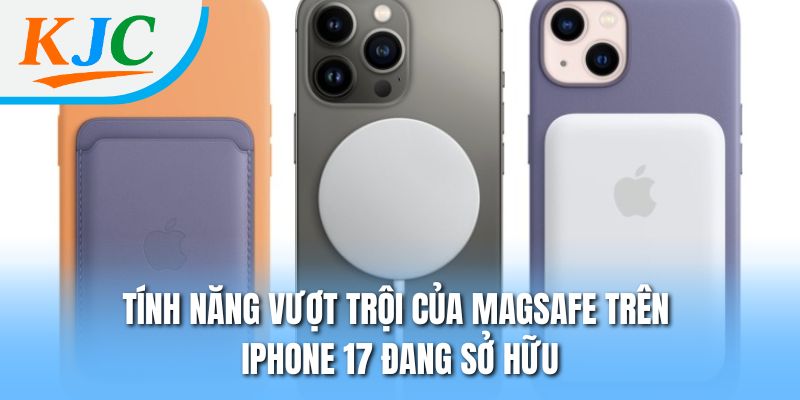 MagSafe Trên iPhone 17 - Cập Nhật Tính Năng Mới & Cải Tiến 2 Tính năng vượt trội của MagSafe trên iPhone 17 đang sở hữu